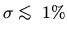 $\sigma \;\rlap{\lower 2.5pt \hbox{$\sim$ }}\raise 1.5pt\hbox{$<$ }\;1\%$