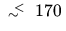 $\; \raisebox{-.4ex}{$\scriptstyle \sim$ }
\hspace{-.55em} \raisebox{ .6ex}{$\scriptstyle <$ } \;
170\,$