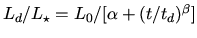 $L_d/L_{\star} = L_0 / [\alpha +
(t/t_d)^{\beta}]$