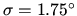 $\sigma=1.75^\circ$