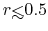 $r{\hbox{\rlap{\hbox{\lower4pt\hbox{$\sim$}}}\hbox{$<$}}}0.5$