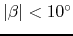 $\vert\beta\vert < 10^{\circ}$