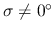 $\sigma \neq
0^{\circ}$