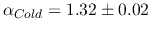 $\alpha_{Cold} = 1.32\pm0.02$