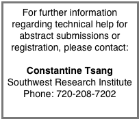 For further information regarding technical help for abstract submissions or registration, please contact:

Constantine Tsang
Southwest Research Institute
Phone: 720-208-7202
con@boulder.swri.edu
