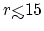 $r {\hbox{\rlap{\hbox{\lower4pt\hbox{$\sim$}}}\hbox{$<$}}}15$