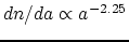 $dn/da \propto
a^{-2.25}$