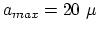 $a_{max} = 20~\mu$