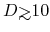 $D{\hbox{\rlap{\hbox{\lower4pt\hbox{$\sim$}}}\hbox{$>$}}}10$