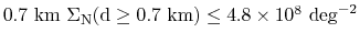 $0.7~\mathrm{km}~\Sigma_N(d\geq 0.7~km) \leq 4.8 \times
10^8~\mathrm{deg}^{-2}$