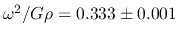 $\omega^2/G\rho=0.333\pm0.001$