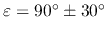 $\varepsilon = 90^\circ \pm
30^\circ$