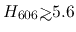 $H_{606}{\hbox{\rlap{\hbox{\lower4pt\hbox{$\sim$}}}\hbox{$>$}}}5.6$