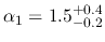 $\alpha_{1}=1.5_{-0.2}^{+0.4}$
