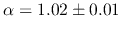 $\alpha=1.02\pm0.01$