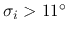 $\sigma_i > 11^\circ$