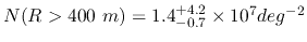$N(R > 400\
m)=1.4^{+4.2} _{-0.7} \times 10^{7} deg^{-2}$