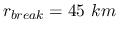 $r_{break} = 45\ km$