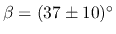 $\beta=(37\pm10)^\circ$