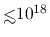 ${\hbox{\rlap{\hbox{\lower4pt\hbox{$\sim$}}}\hbox{$<$}}}10^{18}$