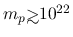 $m_{p} {\hbox{\rlap{\hbox{\lower4pt\hbox{$\sim$}}}\hbox{$>$}}}10^{22}$