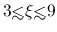 $3{\hbox{\rlap{\hbox{\lower4pt\hbox{$\sim$}}}\hbox{$<$}}}\xi{\hbox{\rlap{\hbox{\lower4pt\hbox{$\sim$}}}\hbox{$<$}}}9$